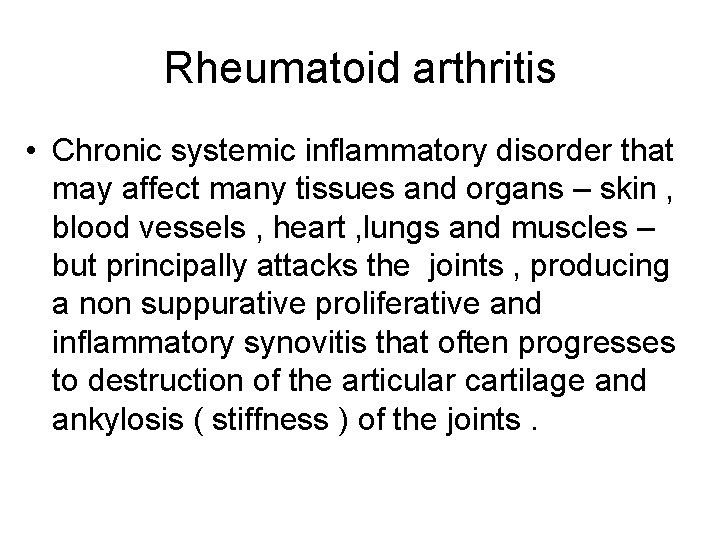 Rheumatoid arthritis • Chronic systemic inflammatory disorder that may affect many tissues and organs