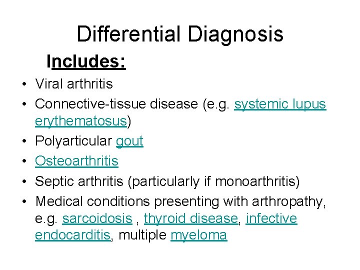 Differential Diagnosis Includes: • Viral arthritis • Connective-tissue disease (e. g. systemic lupus erythematosus)
