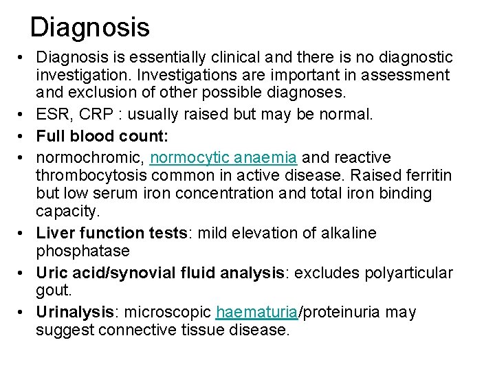 Diagnosis • Diagnosis is essentially clinical and there is no diagnostic investigation. Investigations are