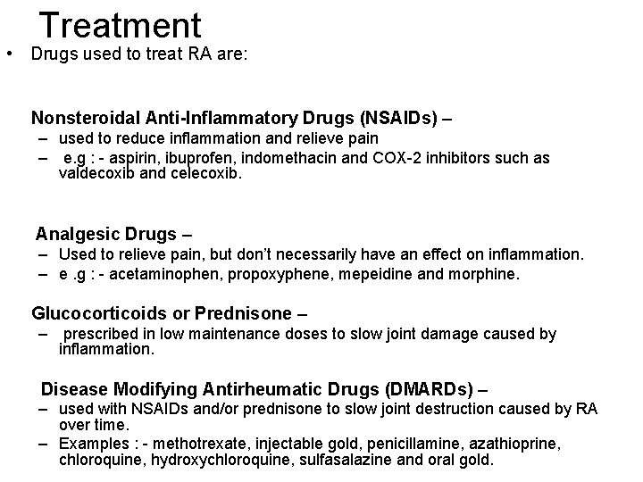 Treatment • Drugs used to treat RA are: Nonsteroidal Anti-Inflammatory Drugs (NSAIDs) – –