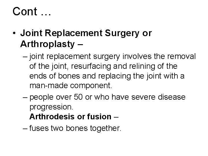Cont … • Joint Replacement Surgery or Arthroplasty – – joint replacement surgery involves
