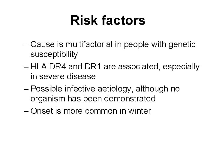 Risk factors – Cause is multifactorial in people with genetic susceptibility – HLA DR