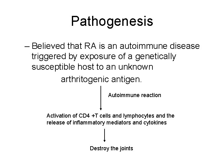 Pathogenesis – Believed that RA is an autoimmune disease triggered by exposure of a