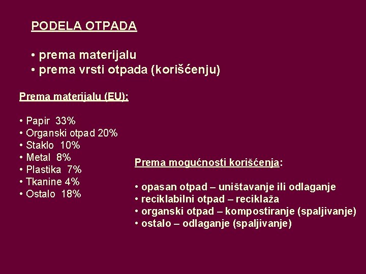 PODELA OTPADA • prema materijalu • prema vrsti otpada (korišćenju) Prema materijalu (EU): •