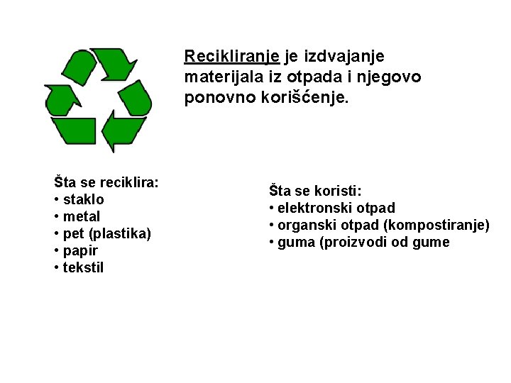 Recikliranje je izdvajanje materijala iz otpada i njegovo ponovno korišćenje. Šta se reciklira: •