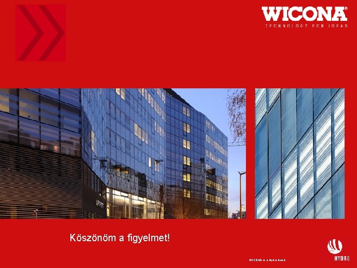 Köszönöm a figyelmet! WICONA is a Hydro brand 