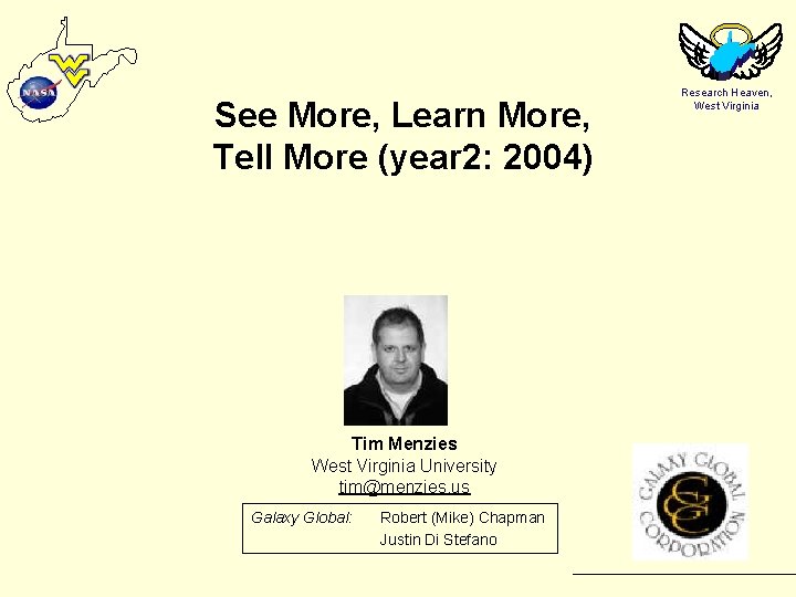 See More, Learn More, Tell More (year 2: 2004) Tim Menzies West Virginia University