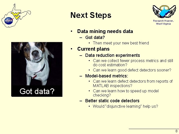 Next Steps Research Heaven, West Virginia • Data mining needs data – Got data?