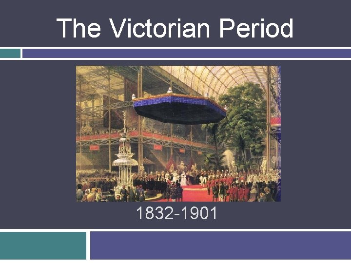 The Victorian Period 1832 -1901 