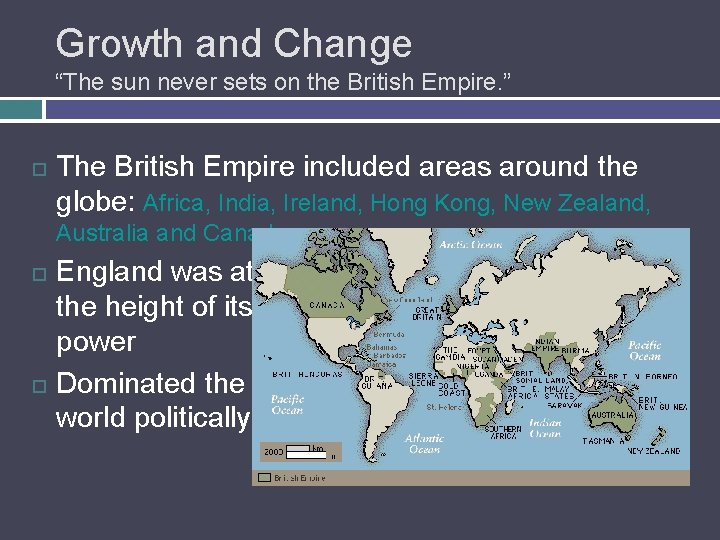 Growth and Change “The sun never sets on the British Empire. ” The British