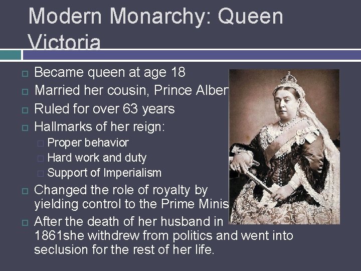 Modern Monarchy: Queen Victoria Became queen at age 18 Married her cousin, Prince Albert