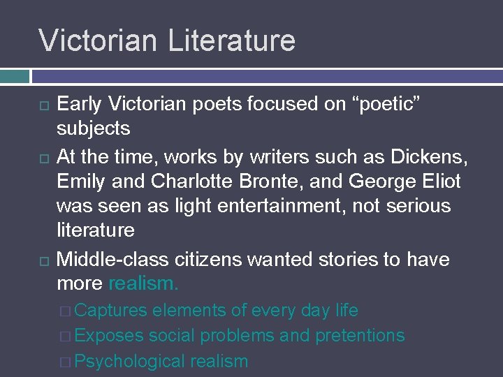 Victorian Literature Early Victorian poets focused on “poetic” subjects At the time, works by