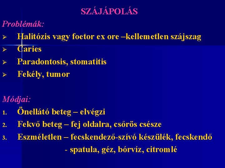 SZÁJÁPOLÁS Problémák: Ø Halitózis vagy foetor ex ore –kellemetlen szájszag Ø Caries Ø Paradontosis,