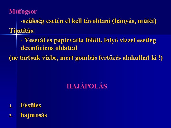 Műfogsor -szükség esetén el kell távolítani (hányás, műtét) Tisztítás: - Vesetál és papírvatta fölött,