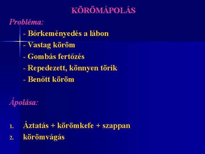 KÖRÖMÁPOLÁS Probléma: - Bőrkeményedés a lábon - Vastag köröm - Gombás fertőzés - Repedezett,