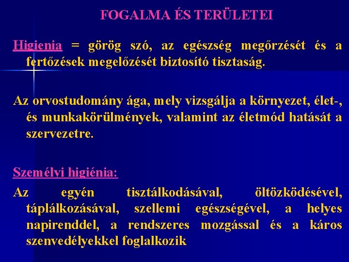 FOGALMA ÉS TERÜLETEI Higienia = görög szó, az egészség megőrzését és a fertőzések megelőzését