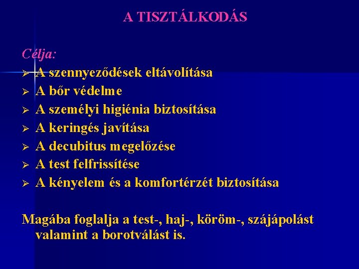 A TISZTÁLKODÁS Célja: Ø A szennyeződések eltávolítása Ø A bőr védelme Ø A személyi