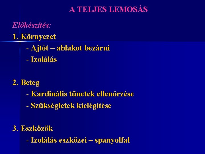 A TELJES LEMOSÁS Előkészítés: 1. Környezet - Ajtót – ablakot bezárni - Izolálás 2.