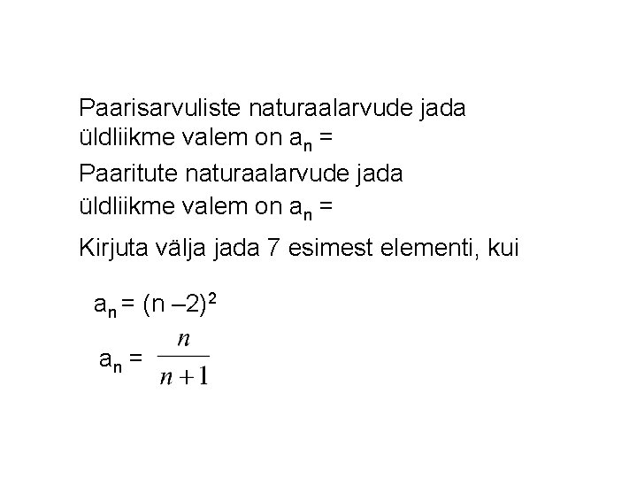 Paarisarvuliste naturaalarvude jada üldliikme valem on an = Paaritute naturaalarvude jada üldliikme valem on