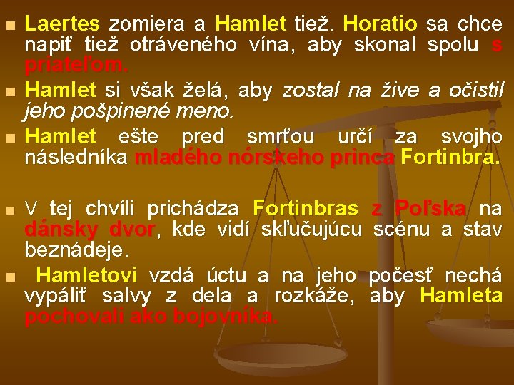 n n n Laertes zomiera a Hamlet tiež. Horatio sa chce napiť tiež otráveného