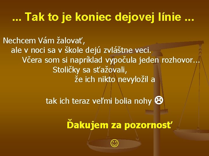 . . . Tak to je koniec dejovej línie. . . Nechcem Vám žalovať,