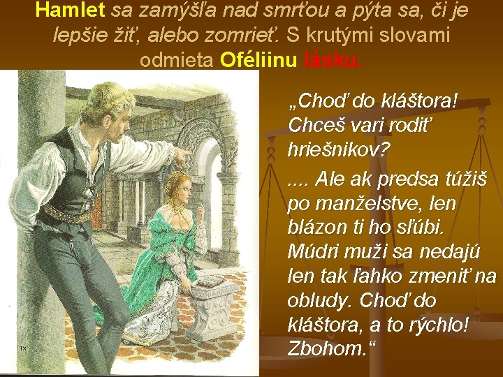 Hamlet sa zamýšľa nad smrťou a pýta sa, či je lepšie žiť, alebo zomrieť.