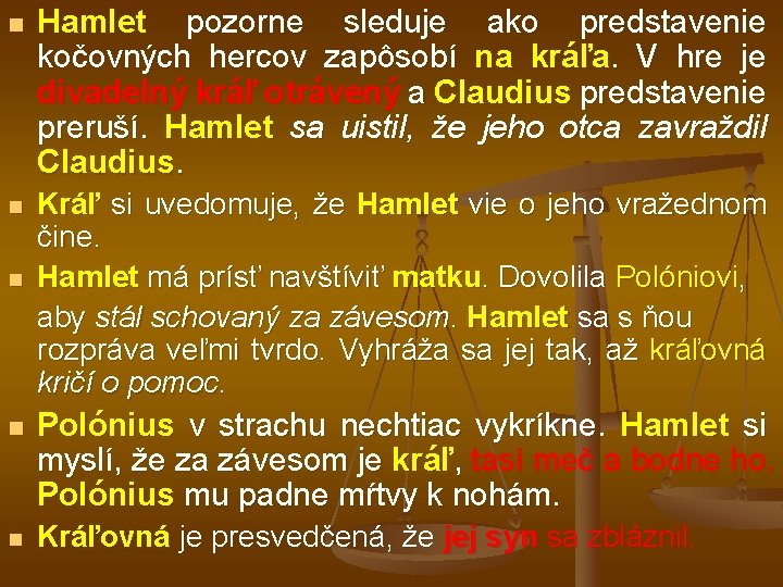 n Hamlet pozorne sleduje ako predstavenie kočovných hercov zapôsobí na kráľa. V hre je