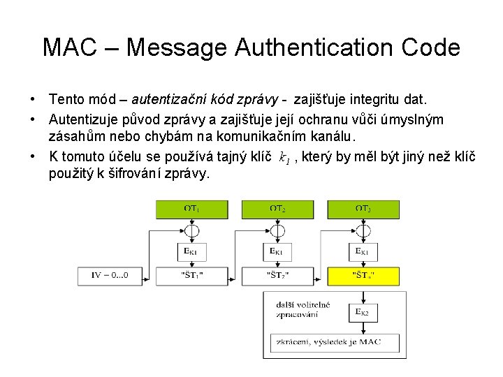 MAC – Message Authentication Code • Tento mód – autentizační kód zprávy - zajišťuje