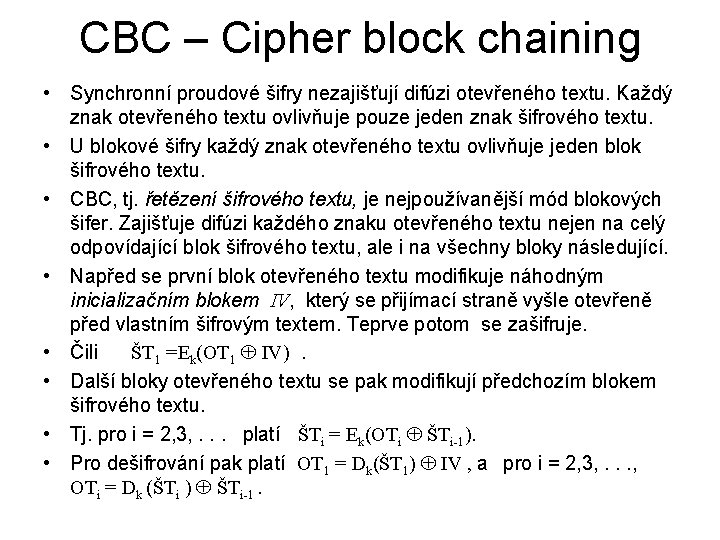 CBC – Cipher block chaining • Synchronní proudové šifry nezajišťují difúzi otevřeného textu. Každý