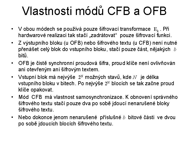 Vlastnosti módů CFB a OFB • V obou módech se používá pouze šifrovací transformace