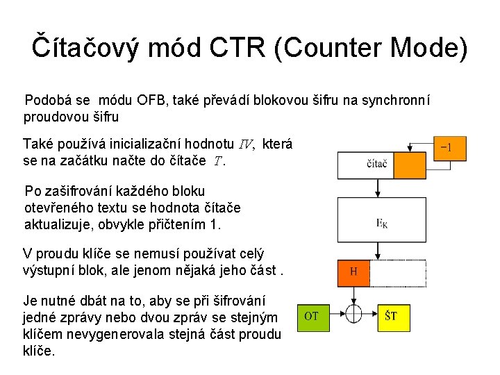 Čítačový mód CTR (Counter Mode) Podobá se módu OFB, také převádí blokovou šifru na