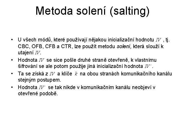 Metoda solení (salting) • U všech módů, které používají nějakou inicializační hodnotu IV ,