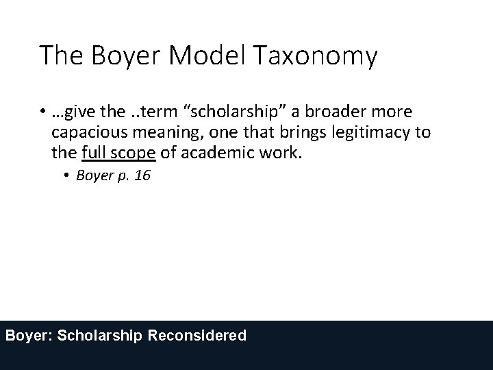 The Boyer Model Taxonomy • …give the. . term “scholarship” a broader more capacious