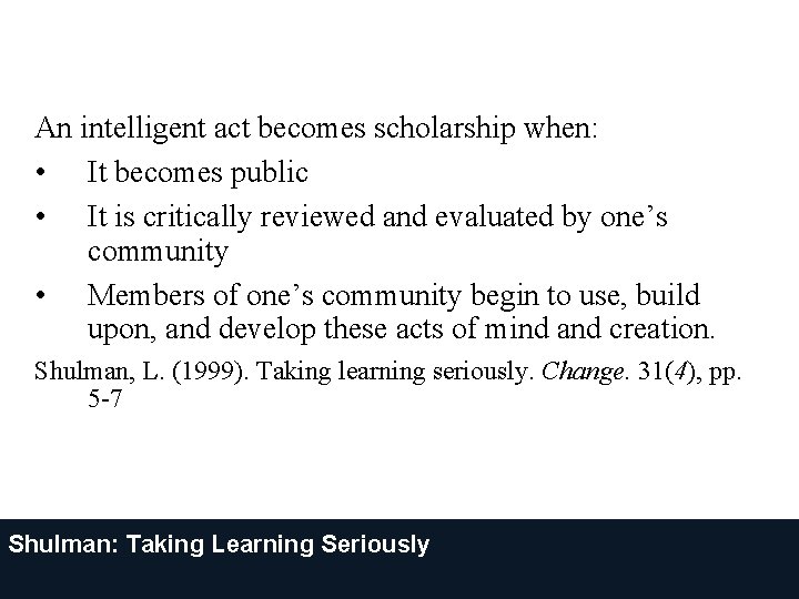 An intelligent act becomes scholarship when: • It becomes public • It is critically