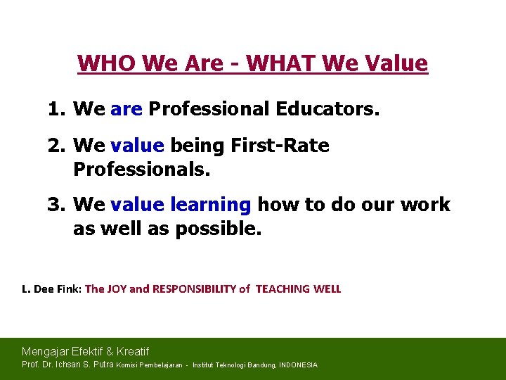 WHO We Are - WHAT We Value 1. We are Professional Educators. 2. We