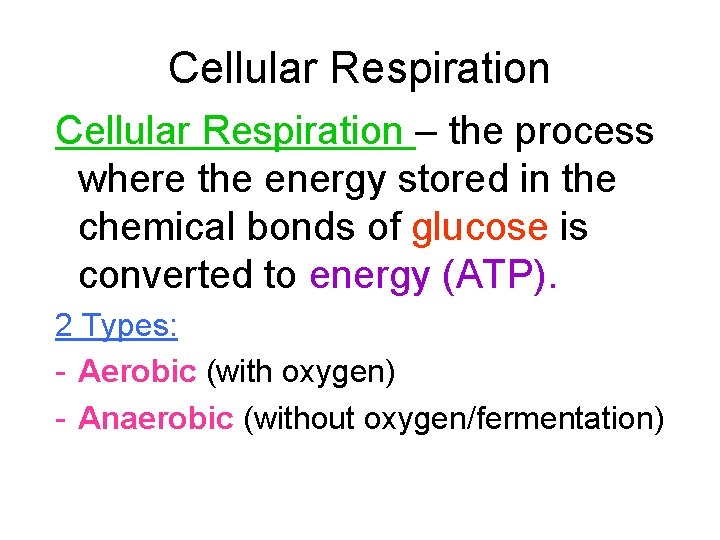 Cellular Respiration – the process where the energy stored in the chemical bonds of