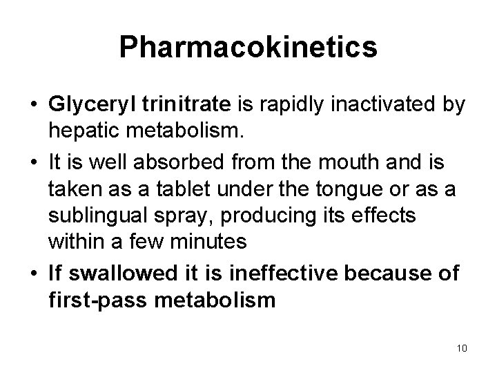 Pharmacokinetics • Glyceryl trinitrate is rapidly inactivated by hepatic metabolism. • It is well