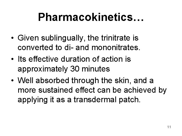 Pharmacokinetics… • Given sublingually, the trinitrate is converted to di- and mononitrates. • Its