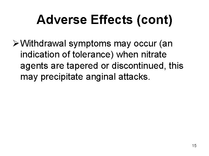 Adverse Effects (cont) Ø Withdrawal symptoms may occur (an indication of tolerance) when nitrate