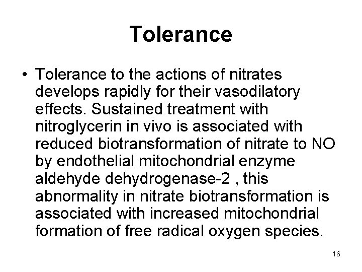 Tolerance • Tolerance to the actions of nitrates develops rapidly for their vasodilatory effects.