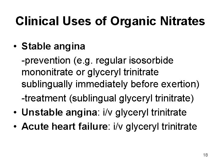 Clinical Uses of Organic Nitrates • Stable angina -prevention (e. g. regular isosorbide mononitrate