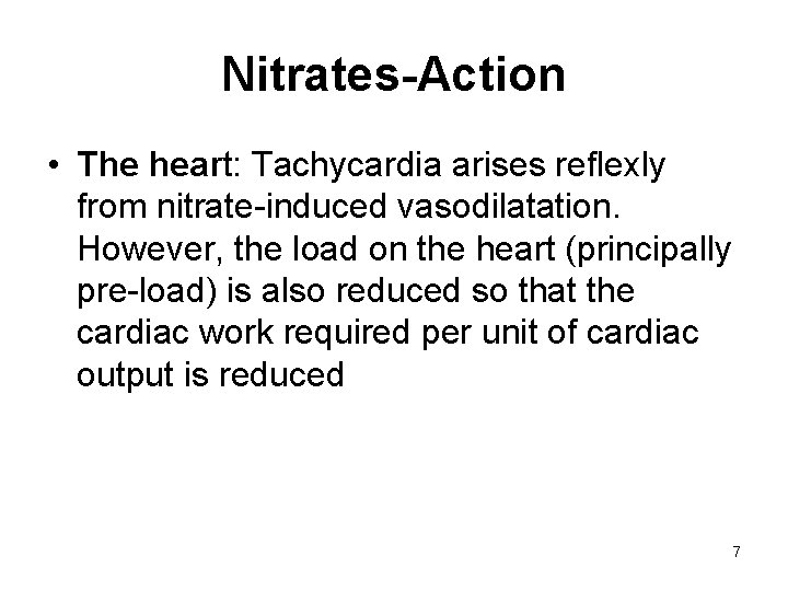 Nitrates-Action • The heart: Tachycardia arises reflexly from nitrate-induced vasodilatation. However, the load on