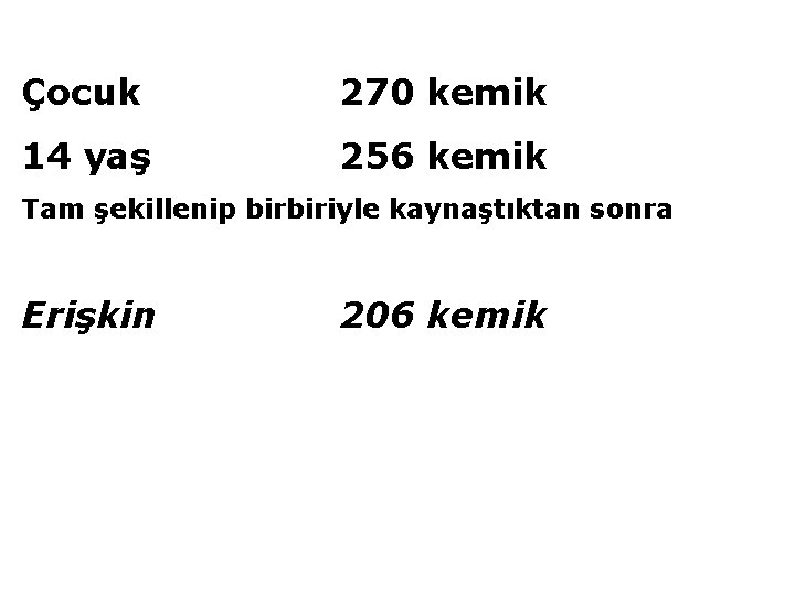 Çocuk 270 kemik 14 yaş 256 kemik Tam şekillenip birbiriyle kaynaştıktan sonra Erişkin 206