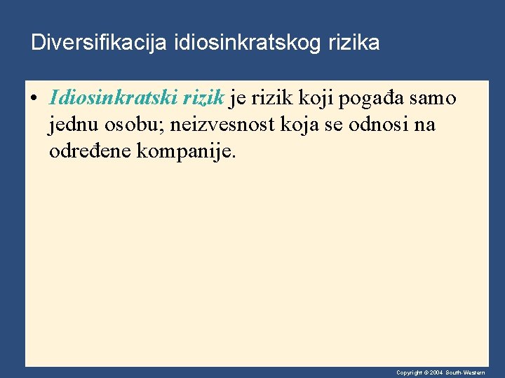 Diversifikacija idiosinkratskog rizika • Idiosinkratski rizik je rizik koji pogađa samo jednu osobu; neizvesnost