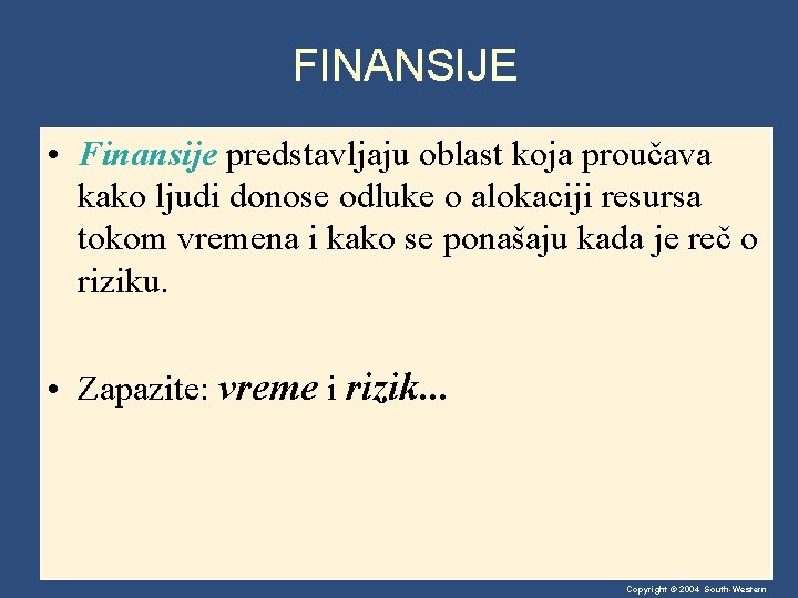 FINANSIJE • Finansije predstavljaju oblast koja proučava kako ljudi donose odluke o alokaciji resursa
