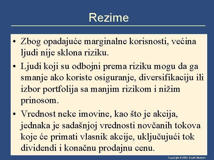 Rezime • Zbog opadajuće marginalne korisnosti, većina ljudi nije sklona riziku. • Ljudi koji