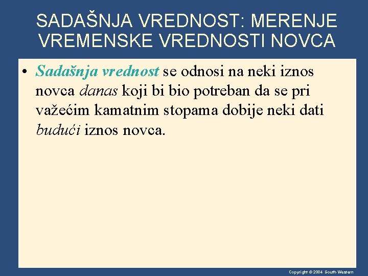 SADAŠNJA VREDNOST: MERENJE VREMENSKE VREDNOSTI NOVCA • Sadašnja vrednost se odnosi na neki iznos