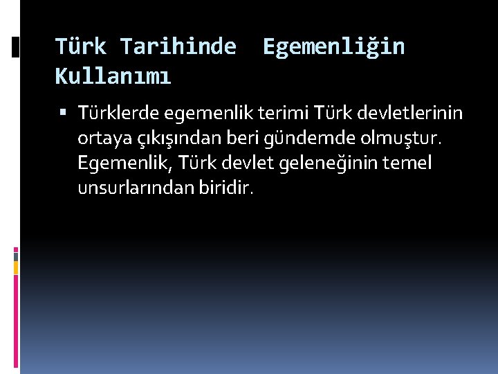 Türk Tarihinde Kullanımı Egemenliğin Türklerde egemenlik terimi Türk devletlerinin ortaya çıkışından beri gündemde olmuştur.