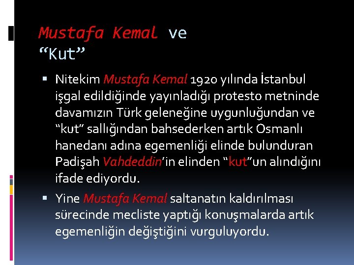 Mustafa Kemal ve “Kut” Nitekim Mustafa Kemal 1920 yılında İstanbul işgal edildiğinde yayınladığı protesto
