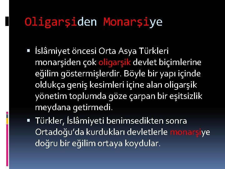 Oligarşiden Monarşiye İslâmiyet öncesi Orta Asya Türkleri monarşiden çok oligarşik devlet biçimlerine eğilim göstermişlerdir.